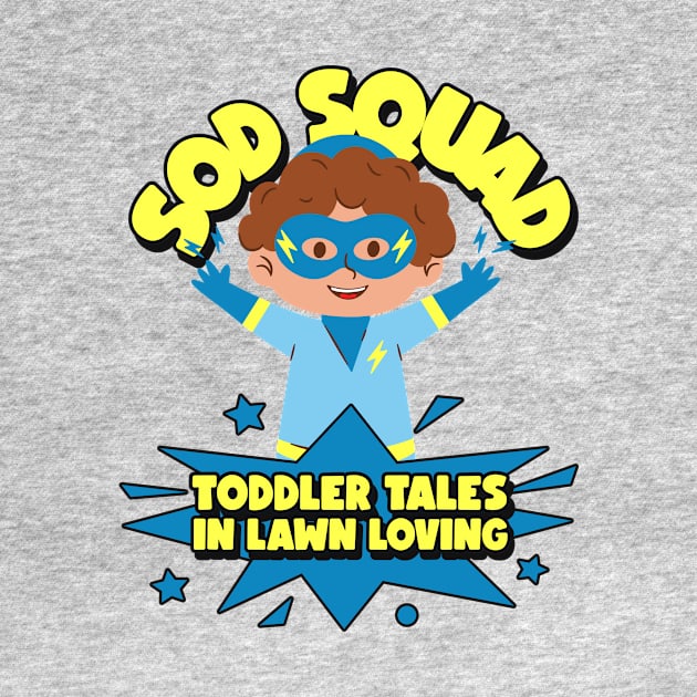 Sod Squad : Toddler Tales in Lawn Loving by Witty Wear Studio